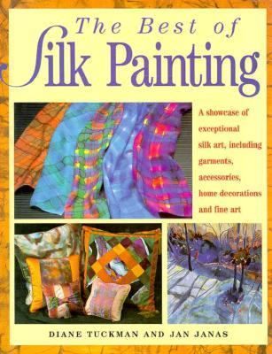 The Best of Silk Painting by Diane Tuckman and Jan Janas 1997